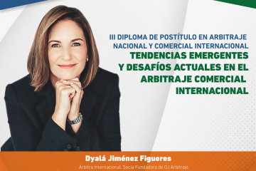 Conferencia Magistral Mg. Dyalá Jiménez Figueres – «Tendencias Emergentes y Desafíos Actuales en el Arbitraje Comercial Internacional»